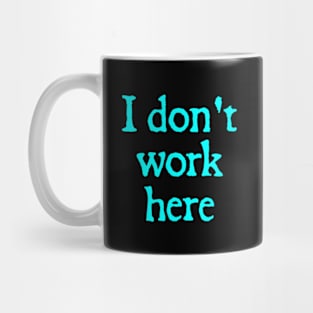 Look Closely I Dont Work Here Mug